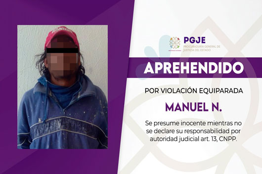 Aprehende PGJE a sujeto acusado de violación equiparada contra una menor de edad